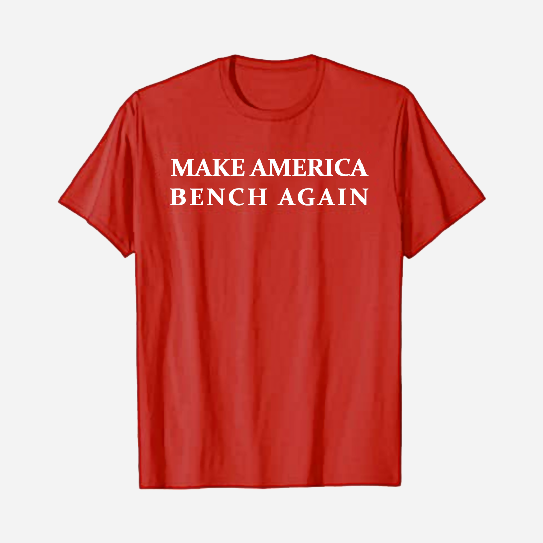 MAKE AMERICA BENCH AGAIN T-SHIRT