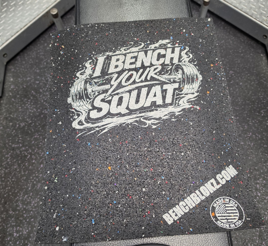 BenchSkinz - I BENCH YOUR SQUAT